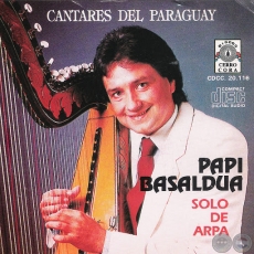 CANTARES DEL PARAGUAY - PAPI BASALDUA - Ao 1987